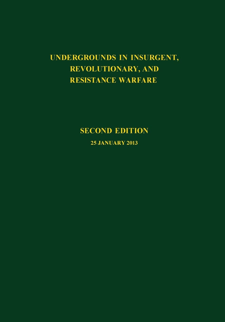 Undergrounds in Insurgent, Revolutionary and Resistance Warfare (Assessing Revolutionary and Insurgent Strategies)