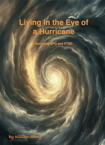 Living in the Eye of a Hurricane: Surviving BPD and PSTD