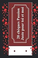 20 Ch?ques Passion Juste Pour Toi et Moi : Un Ch?quier Coquin Comprenant 20 Bons Color?s, Cadeaux ? Offrir ? Son Amoureux(se) Pour des Moments ?rotiques, Romantiques et Sensuelles. Moins de 10 Euro 1676734007 Book Cover
