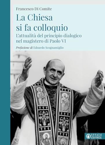 La Chiesa si fa colloquio. L'attualità del principio dialogico nel magistero di Paolo VI