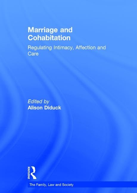 Marriage and Cohabitation: Regulating Intimacy, Affection and Care (The Family, Law and Society)      1st Edition