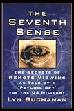  The Seventh Sense: The Secrets of Remote Viewing as Told by a \"Psychic Spy\" for the U.S. Military: The Secrtes of Remote Viewing as Told by a Psychic Spy for the U.S. Military