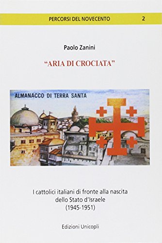 «Aria di crociata». I cattolici italiani di fronte alla nascita dello Stato d'Israele (1945-1951
