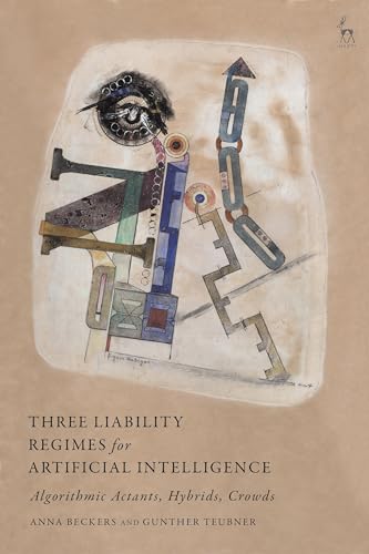 Three Liability Regimes for Artificial Intelligence: Algorithmic Actants, Hybrids, Crowds view 2