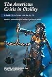 The American Crisis in Civility:Professional Parables: Pathways Illuminated By The Better Angels of Our Nature