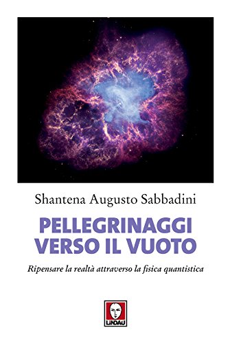Pellegrinaggi verso il vuoto: Ripensare la realtà attraverso la fisica quantistica (Italian Edition)