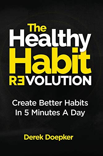The Healthy Habit Revolution: Create Better Habits in 5 Minutes a...