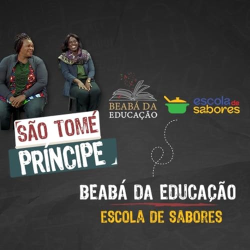 S&atilde;o Tom&eacute; e Pr&iacute;ncipe | #5 | Temporada Especial &ndash; Beab&aacute; da Educa&ccedil;&atilde;o + Escola de Sabores
