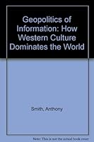 The Geopolitics of Information: How Western Culture Dominates the World 0195202740 Book Cover