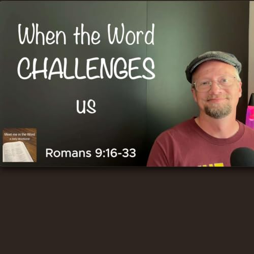 Romans 9:16-33 - When the Word Challenges Us