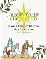 Journey to the Christ Child: A Walk-through Live Nativity Script B0D3FK1RR7 Book Cover