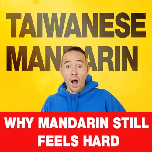 444 Episodes Later&hellip; This Is Why Learning Mandarin Still Feels Hard