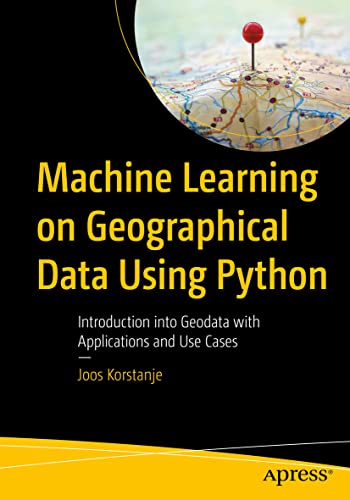 Machine Learning on Geographical Data Using Python: Introduction into Geodata With Applications and Use Cases view 2