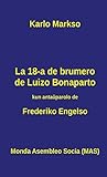 La 18-a de brumero de Luizo Bonaparto: 1851 - Kiel la klasbatalo en Francujo kreis situacion, kiu ebligis al groteska banalulo roli kiel heroo ... (Mas-Libro) (Esperanto Edition)