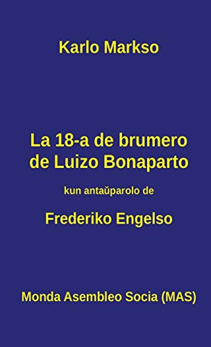 La 18-a de brumero de Luizo Bonaparto: 1851 - Kiel la klasbatalo en Francujo kreis situacion, kiu ebligis al groteska banalulo roli kiel heroo ... (Mas-Libro) (Esperanto Edition)