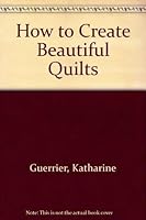 How to Create Beautiful Quilts 0785805435 Book Cover