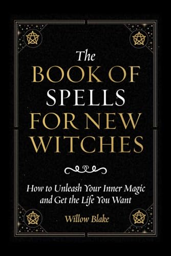 Independently Published Blake, Willow The Book Of Spells For New Witches: How To Unleash Your Inner Magic And Get The Life You Want cover