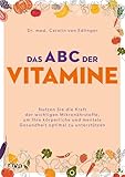 Das ABC der Vitamine: Nutzen Sie die Kraft der wichtigen Mikronährstoffe, um Ihre körperliche und mentale Gesundheit optimal zu unterstützen | Vitamin D, Vitamin B, Vitamin C (German Edition)