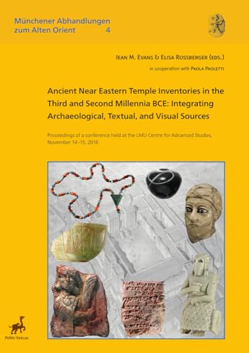  Ancient Near Eastern Temple Inventories in the Third and Second Millennia BCE: Integrating Archaeological, Textual, and Visual Sources: Proceedings of ... for Advanced Studies, November 14-15, 2016