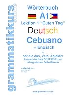 Wörterbuch Deutsch - Cebuano - Englisch Niveau A1: Lernwortschatz A1 Lektion 1 „Guten Tag“ Sprachkurs  Deutsch zum erfolgreichen Selbstlernen für  TeilnehmerInnen aus  Philippinen / Asien 3738650563 Book Cover