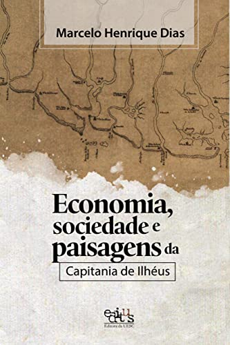 Economia, sociedade e paisagens da Capitania de Ilhéus: