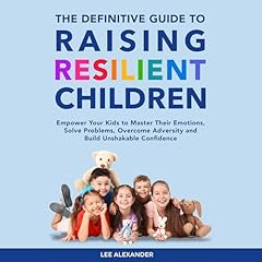 The Definitive Guide to Raising Resilient Children Audiolibro Por Lee Alexander arte de portada