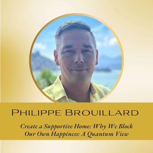 Page de couverture de Interview: Why We Block Our Own Happiness: A Quantum View with Philippe Brouillard