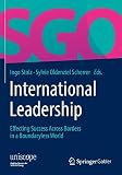 International Leadership: Effecting Success Across Borders in a Boundaryless World (uniscope. Publikationen der SGO Stiftung)