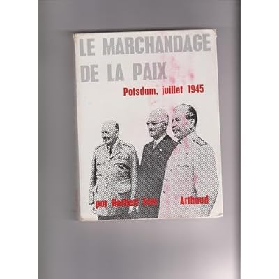 Le marchandage de la paix - Potsdam juillet 1945.