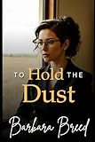 TO HOLD THE DUST: A Family Saga of Land and Legacy (The Dust & Legacy Collection)