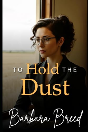 TO HOLD THE DUST: A Family Saga of Land and Legacy (The Dust & Legacy Collection)