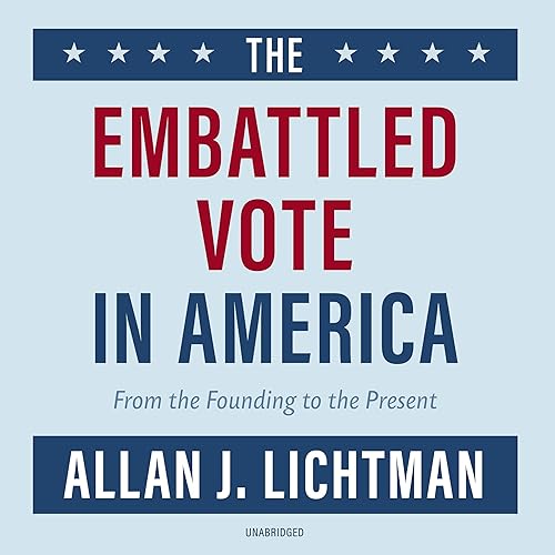 Listen to The Embattled Vote in America by Allan J. Lichtman