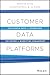 Customer Data Platforms: Use People Data to Transform the Future of Marketing Engagement