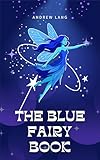  The Blue Fairy Book: A Magical Collection of Classic Fairy Tales for Dreamers of All Ages (English Edition)