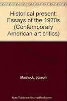 Historical present: Essays of the 1970s (Contemporary American art critics) 0835715353 Book Cover