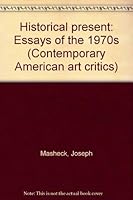 Historical present: Essays of the 1970s (Contemporary American art critics) 0835715353 Book Cover