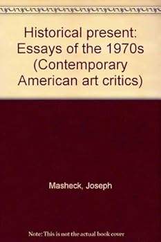 Hardcover Historical present: Essays of the 1970s (Contemporary American art critics) Book