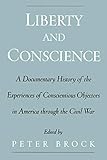 Liberty and Conscience: A Documentary History of the Experiences of Conscientious Objectors in...
