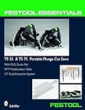 Festool® Essentials: TS 55 & TS 75 Portable Plunge Saws: With FS/2 Guide Rail, MFT Multifunction...