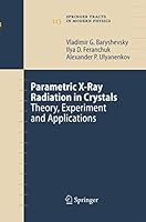 Parametric X-Ray Radiation in Crystals: Theory, Experiment and Applications 3642434215 Book Cover