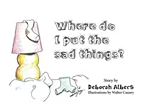 Where Do I Put The Sad Things? 1736941879 Book Cover