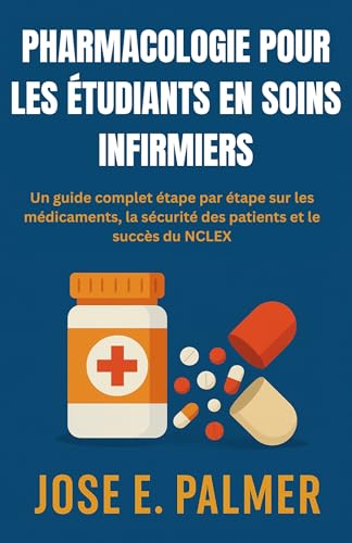 livre PHARMACOLOGIE POUR LES ÉTUDIANTS EN SOINS INFIRMIERS: Un guide complet étape par étape sur les médicaments, la sécurité des patients et le succès du NCLEX