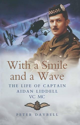 With a Smile and a Wave: The Life of Captain Aidan Liddell VC MC (English Edition)