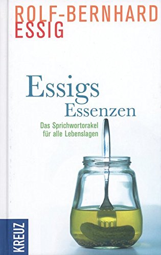Essigs Essenzen: Das Sprichwortorakel für alle Lebenslagen Essigs Essenzen: Das Sprichwortorakel für alle Lebenslagen