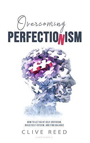 Compare Textbook Prices for Overcoming Perfectionism: How to Let Go of Self-Criticism, Build Self-Esteem, and Find Balance  ISBN 9798662854215 by Reed, Clive