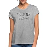 Spreadshirt® Les copines d'abord Citation T-Shirt Décontracté Femme, L, Gris chiné