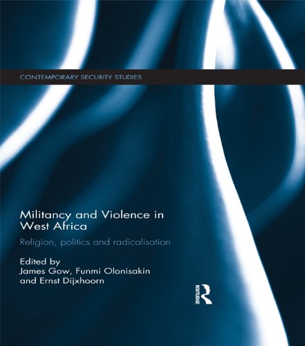 Militancy and Violence in West Africa: Religion, politics and radicalisation (Contemporary Security Studies)