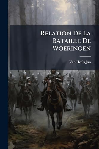 Relation De La Bataille De Woeringen (Dutch Edition)