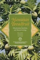 Hawaiian Breadfruit: Ethnobotany, Nutrituion, and Human Ecology 1929325177 Book Cover