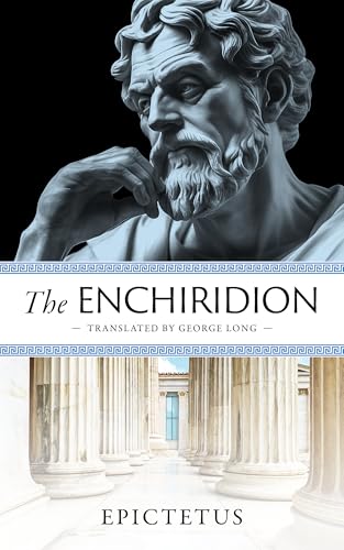 The Enchiridion: The Handbook of Stoic Principles for Mastery of Mind and Life